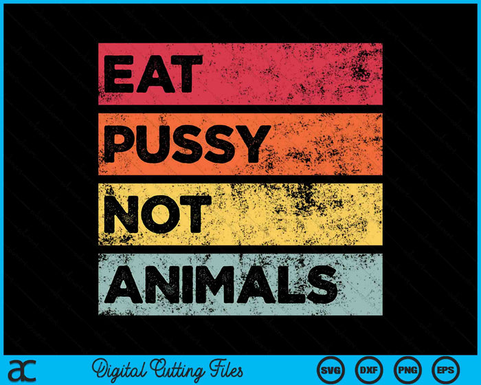 Eat Pussy Not Animals Funny Vegan SVG PNG Digital Printable Files Eat Pussy Not Animals Funny Vegan SVG PNG Digital Printable Files