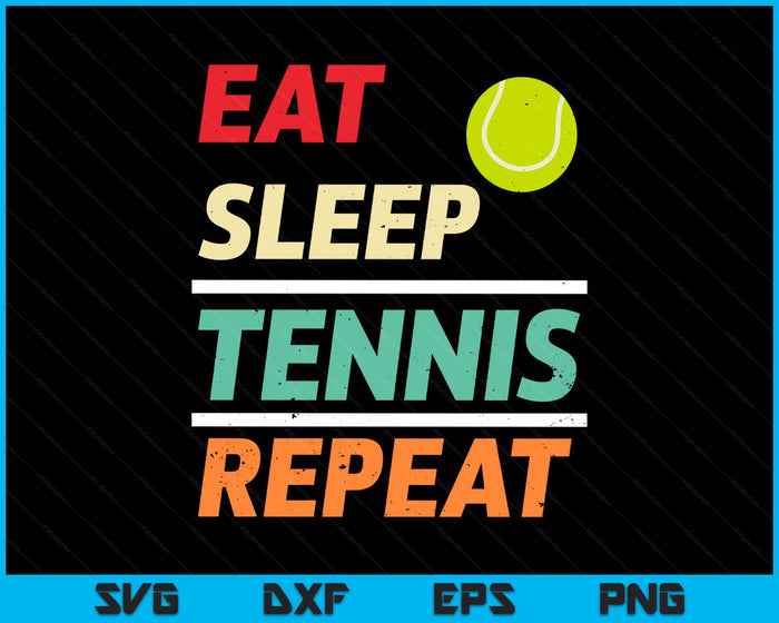 Eat Sleep Tennis Repeat Sports Lover SVG PNG Digital Printable Files Eat Sleep Tennis Repeat Sports Lover SVG PNG Digital Printable Files