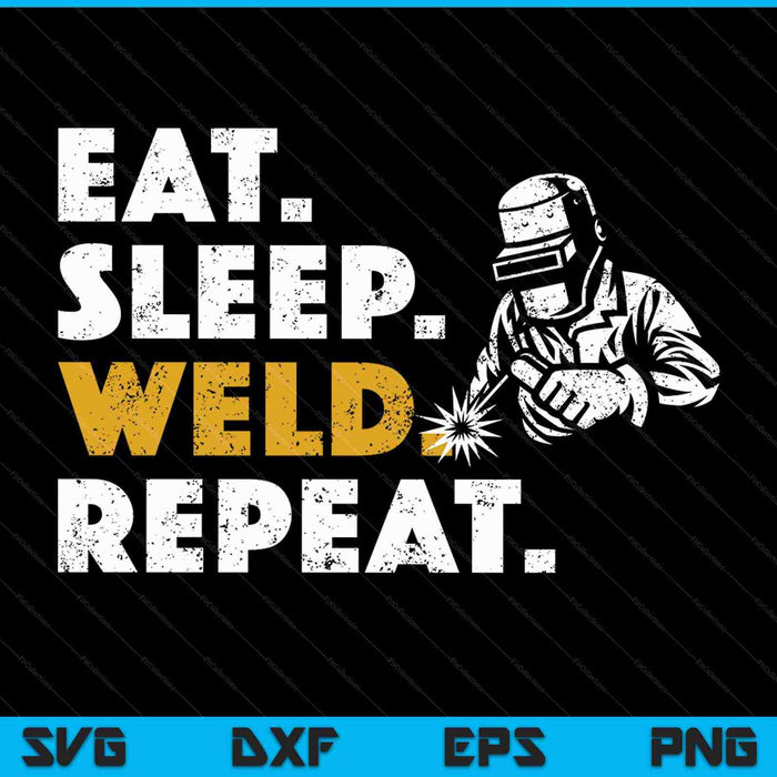 Eat Sleep Weld Repeat Cool Welding Lover SVG PNG Digital Cutting File