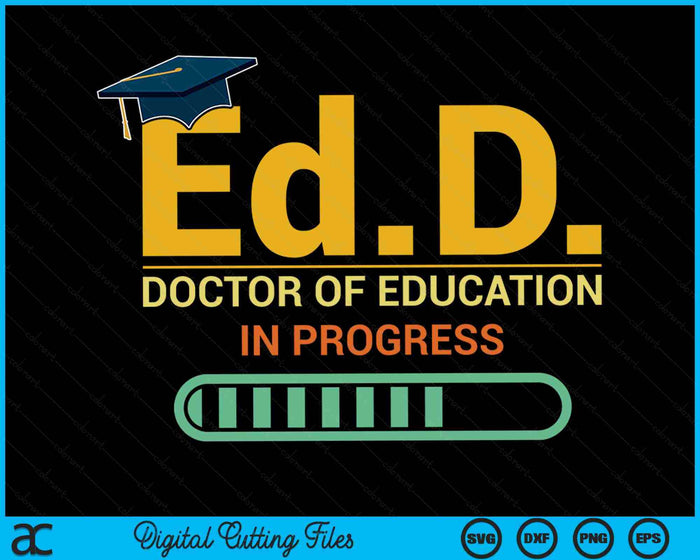 Ed.D. Doctor of Education In Progress Doctorate in Education SVG PNG Digital Cutting Files Ed.D. Doctor of Education In Progress Doctorate in Education SVG PNG Digital Cutting Files