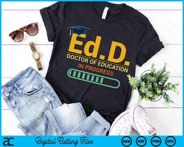 Ed.D. Doctor of Education In Progress Doctorate in Education SVG PNG Digital Cutting Files Ed.D. Doctor of Education In Progress Doctorate in Education SVG PNG Digital Cutting Files