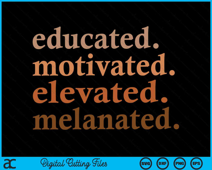Educado Motivado Elevado Melanado Orgullo Negro SVG PNG Archivos de Corte Digital Educado Motivado Elevado Melanado Orgullo Negro SVG PNG Archivos de Corte Digital