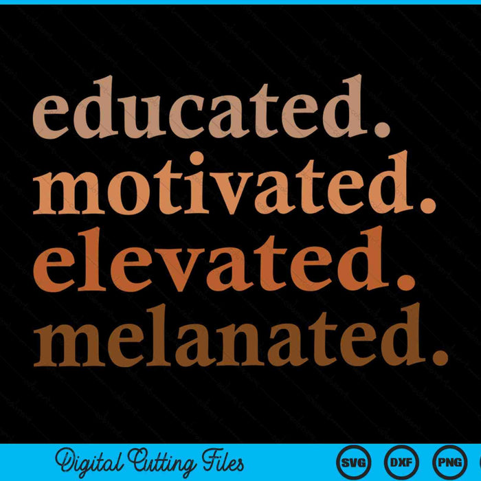 Educado Motivado Elevado Melanado Orgullo Negro SVG PNG Archivos de Corte Digital Educado Motivado Elevado Melanado Orgullo Negro SVG PNG Archivos de Corte Digital