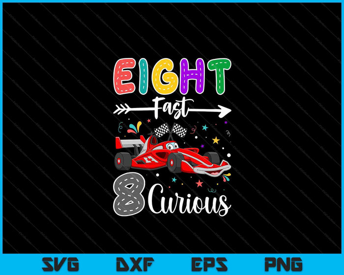 Eighth Fast 8 Curious Racing 8th Birthday Gifts Boy Girl SVG PNG Digital Cutting Files Eighth Fast 8 Curious Racing 8th Birthday Gifts Boy Girl SVG PNG Digital Cutting Files