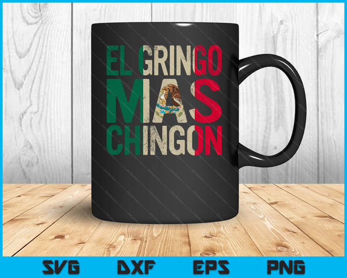 El Gringo Mas Chingon Cinco De Mayo Gringo Mexican SVG PNG Digital Cutting Files