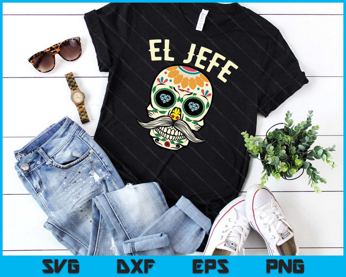 El Jefe Men Mexican Boss Sugar Skull Day Of The Dead SVG PNG Digital Cutting Files El Jefe Men Mexican Boss Sugar Skull Day Of The Dead SVG PNG Digital Cutting Files