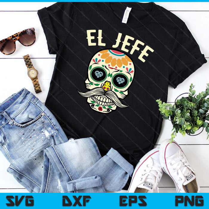 El Jefe Men Mexican Boss Sugar Skull Day Of The Dead SVG PNG Digital Cutting Files El Jefe Men Mexican Boss Sugar Skull Day Of The Dead SVG PNG Digital Cutting Files