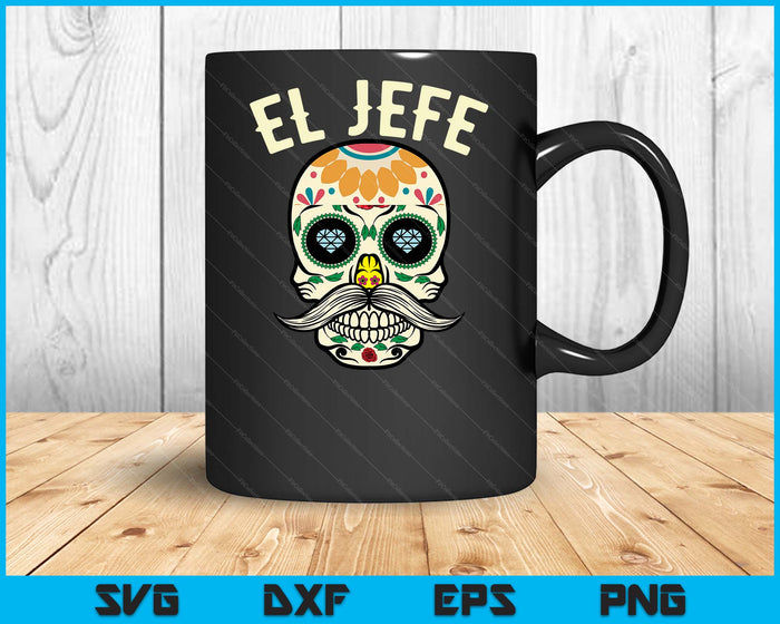 El Jefe Men Mexican Boss Sugar Skull Day Of The Dead SVG PNG Digital Cutting Files El Jefe Men Mexican Boss Sugar Skull Day Of The Dead SVG PNG Digital Cutting Files