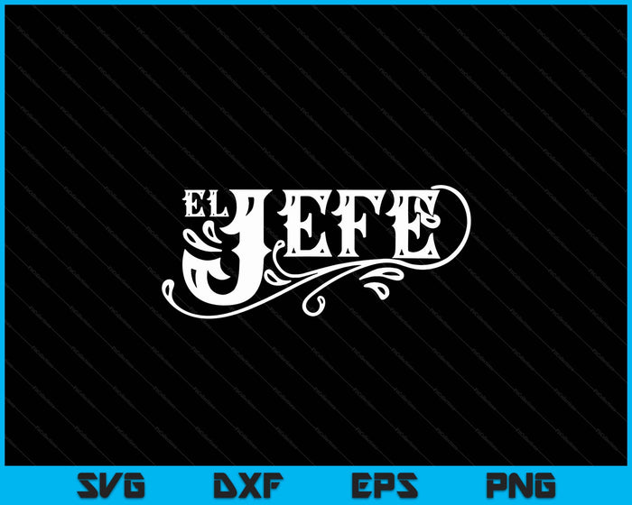 El Jefe The Boss In Spanish Funny Mexican Quote SVG PNG Digital Printable Files El Jefe The Boss In Spanish Funny Mexican Quote SVG PNG Digital Printable Files