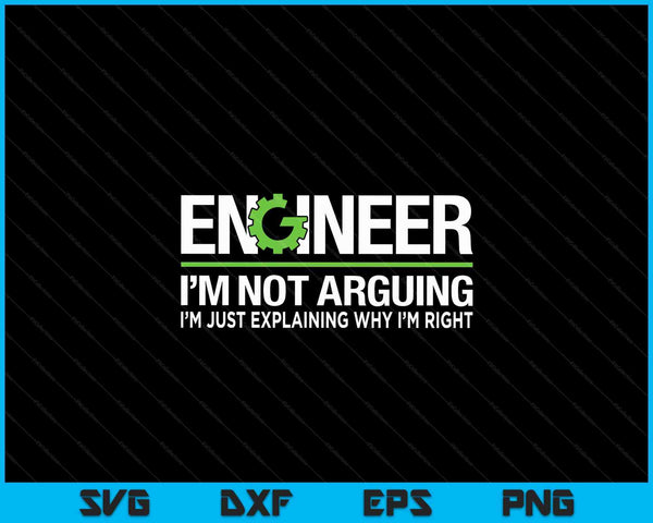 Engineer I'm Not Arguing Funny Engineering Quote Engineers SVG PNG Digital Cutting Files