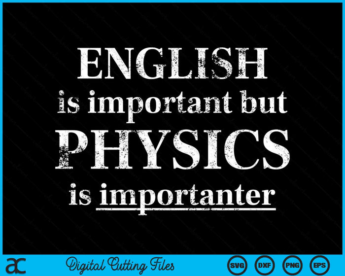 English Is Important But Physics Is Importanter Funny SVG PNG Digital Cutting Files English Is Important But Physics Is Importanter Funny SVG PNG Digital Cutting Files