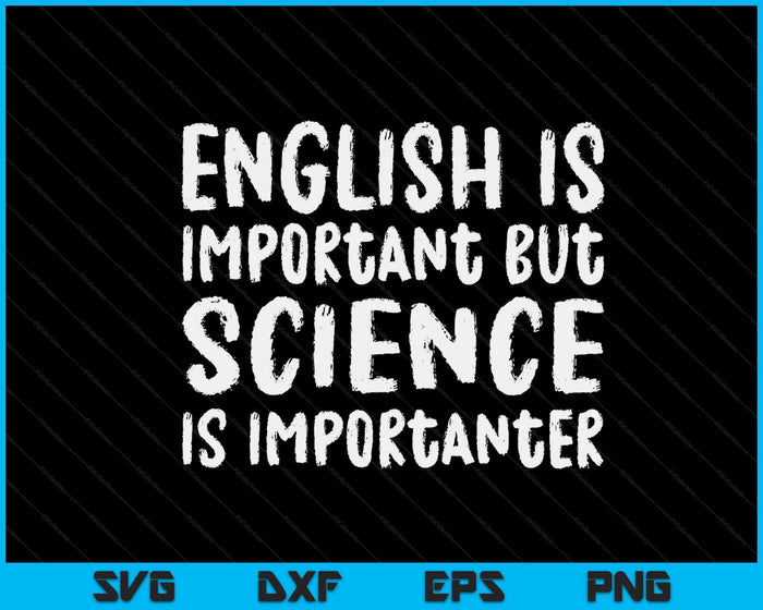 English Is Important But Science Is Importanter SVG PNG Digital Cutting Files English Is Important But Science Is Importanter SVG PNG Digital Cutting Files