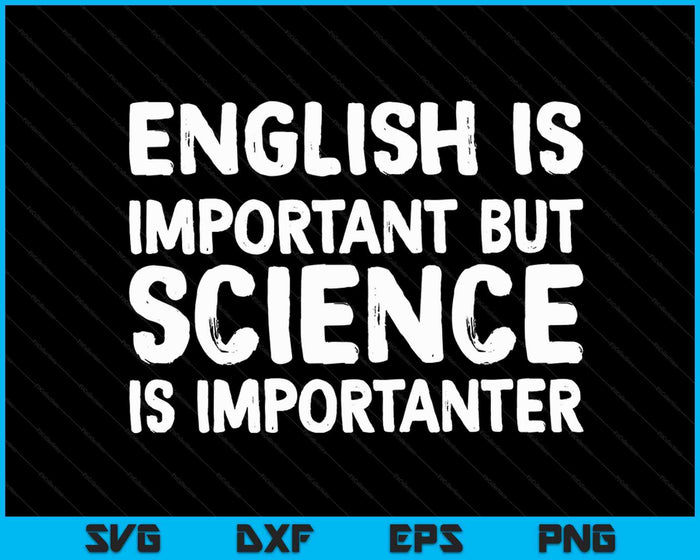 English Is Important But Science Is Importanter SVG PNG Digital Cutting Files English Is Important But Science Is Importanter SVG PNG Digital Cutting Files