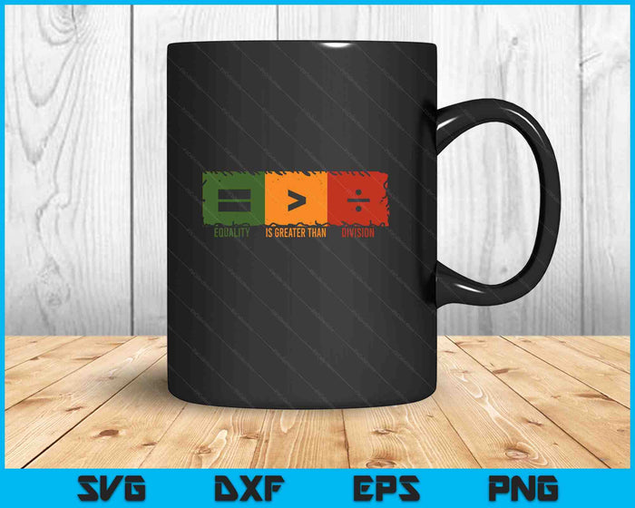 Equality Is Greater Than Division Math Black History Month SVG PNG Digital Printable Files Equality Is Greater Than Division Math Black History Month SVG PNG Digital Printable Files