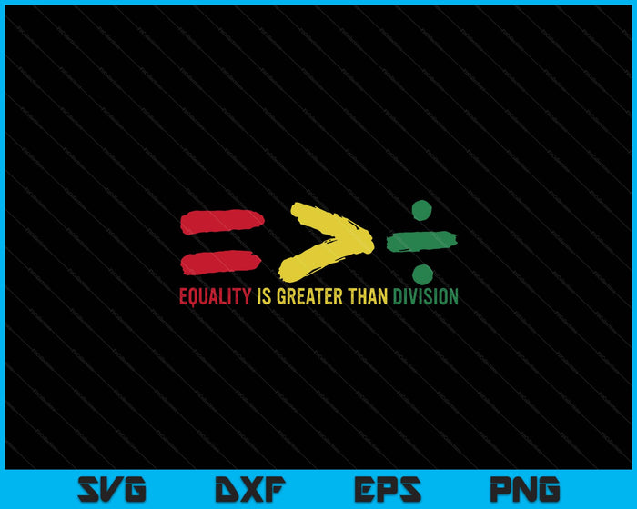 Equality Is Greater Than Division black History SVG PNG Digital Printable Files Equality Is Greater Than Division black History SVG PNG Digital Printable Files