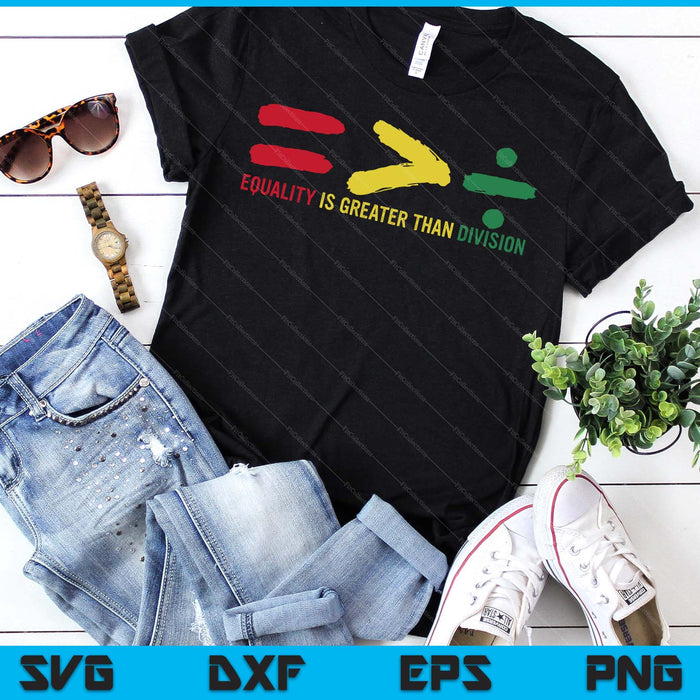 Equality Is Greater Than Division black History SVG PNG Digital Printable Files Equality Is Greater Than Division black History SVG PNG Digital Printable Files