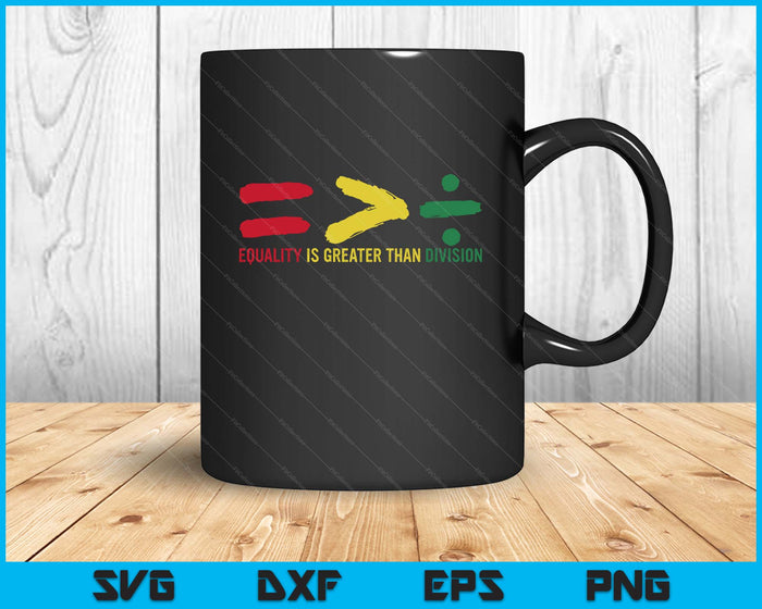 Equality Is Greater Than Division black History SVG PNG Digital Printable Files Equality Is Greater Than Division black History SVG PNG Digital Printable Files