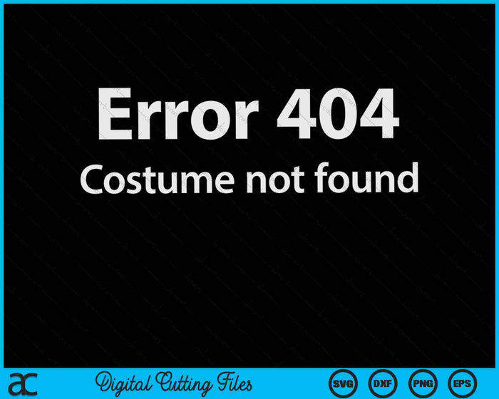 Error 404 Costume Not Found Lazy Halloween SVG PNG Digital Cutting Files Error 404 Costume Not Found Lazy Halloween SVG PNG Digital Cutting Files