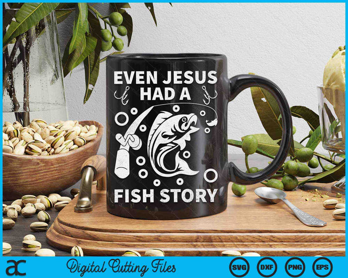 Even Jesus Had A Fish Story Fishing SVG PNG Digital Cutting Files Even Jesus Had A Fish Story Fishing SVG PNG Digital Cutting Files