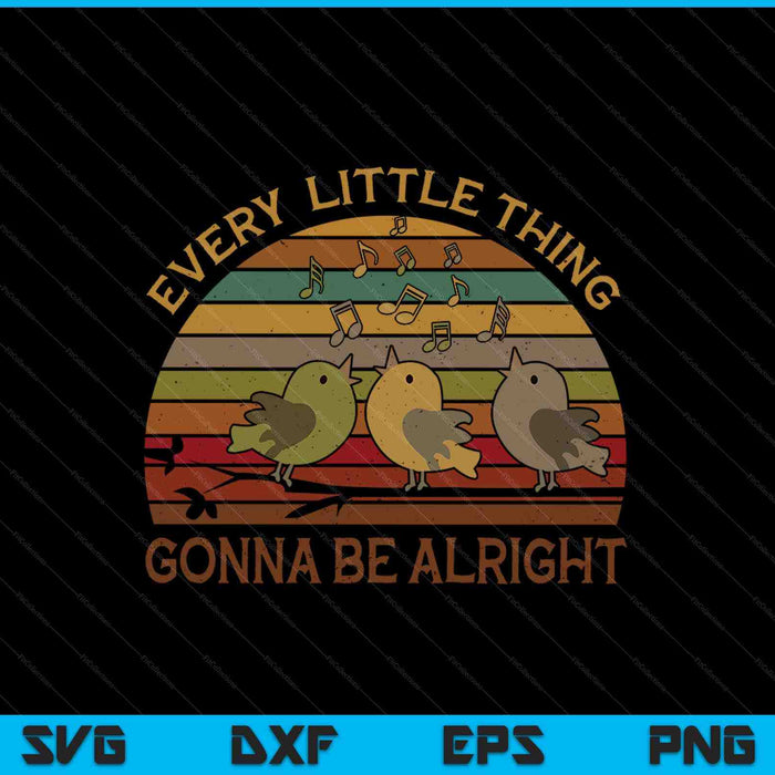 Every Little Thing Is Gonna Be Alright Birds Singing SVG PNG Digital Cutting Files