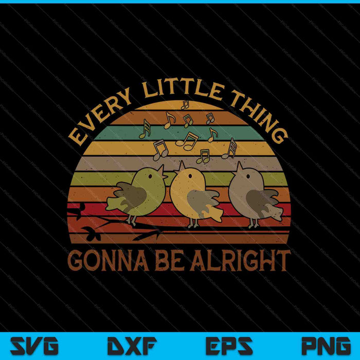 Every Little Thing Is Gonna Be Alright Birds Singing SVG PNG Digital Cutting Files Every Little Thing Is Gonna Be Alright Birds Singing SVG PNG Digital Cutting Files