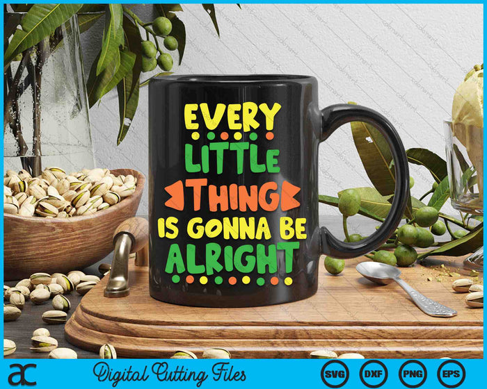 Every Little Thing Is Gonna Be Alright Inspirational Quote SVG PNG Digital Cutting Files Every Little Thing Is Gonna Be Alright Inspirational Quote SVG PNG Digital Cutting Files