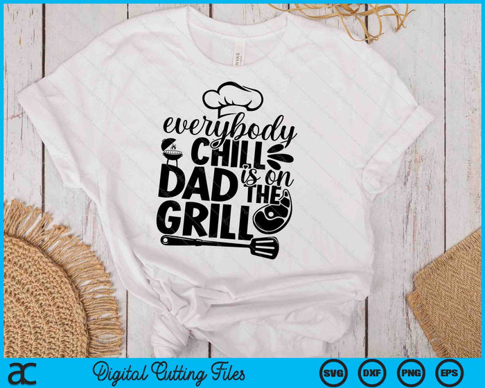 Everybody Chill Dad Is On The Grill SVG PNG Digital Printable Files Everybody Chill Dad Is On The Grill SVG PNG Digital Printable Files