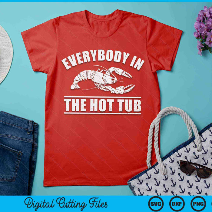 Everybody In The Hot Tub Funny Crawfish Boil Mardi Gras SVG PNG Digital Files