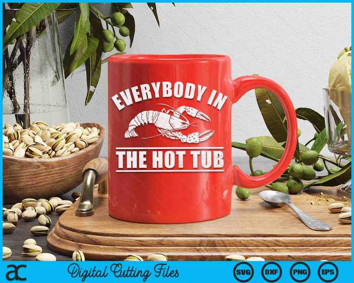 Everybody In The Hot Tub Funny Crawfish Boil Mardi Gras SVG PNG Digital Files