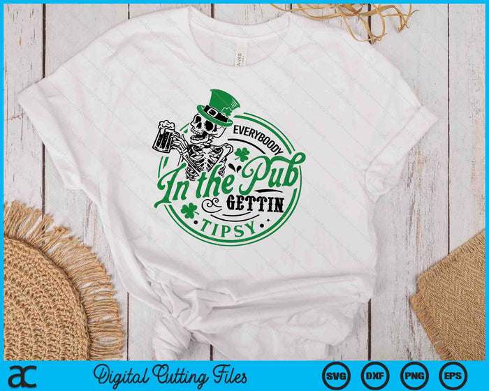 Everybody In The Pub Gettin Tipsy St Patricks Day SVG PNG Digital Printable Files Everybody In The Pub Gettin Tipsy St Patricks Day SVG PNG Digital Printable Files