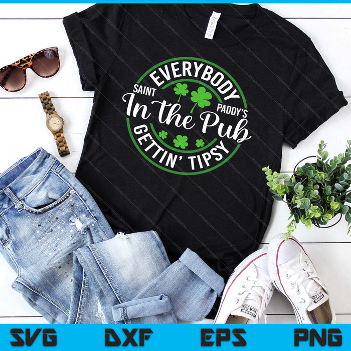 Everybody In The Pub Getting Tipsy Funny St Patrick's Day SVG PNG Digital Printable Files Everybody In The Pub Getting Tipsy Funny St Patrick's Day SVG PNG Digital Printable Files