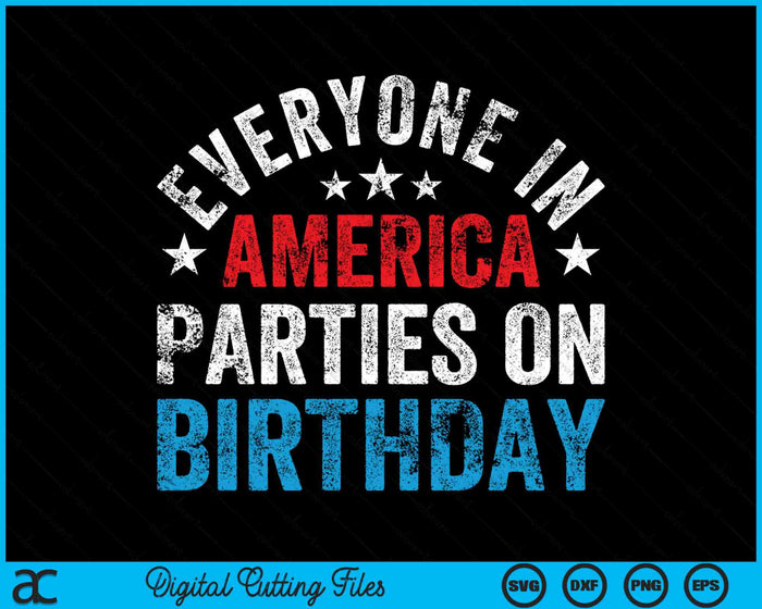 Everyone In America Parties On My Birthday 4th Of July SVG PNG Digital Cutting Files Everyone In America Parties On My Birthday 4th Of July SVG PNG Digital Cutting Files