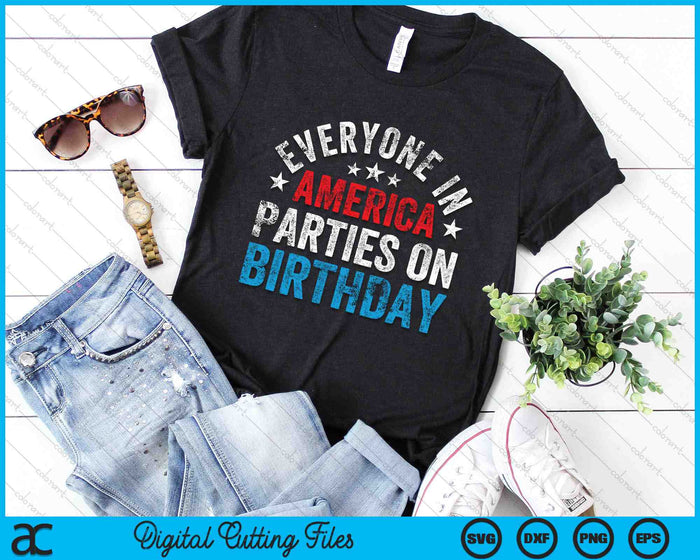 Everyone In America Parties On My Birthday 4th Of July SVG PNG Digital Cutting Files Everyone In America Parties On My Birthday 4th Of July SVG PNG Digital Cutting Files