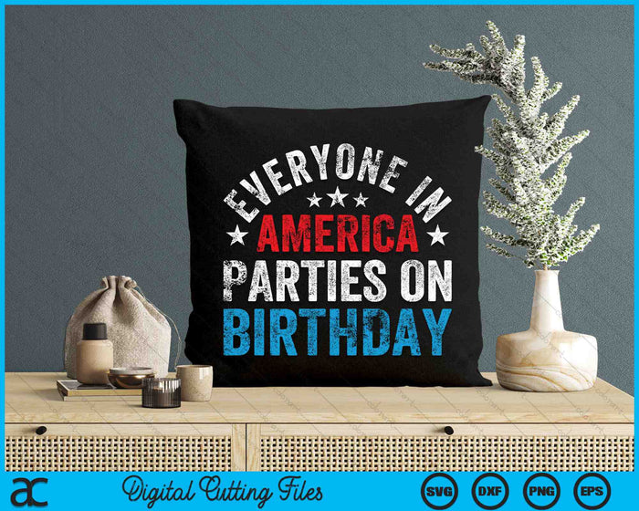 Everyone In America Parties On My Birthday 4th Of July SVG PNG Digital Cutting Files Everyone In America Parties On My Birthday 4th Of July SVG PNG Digital Cutting Files