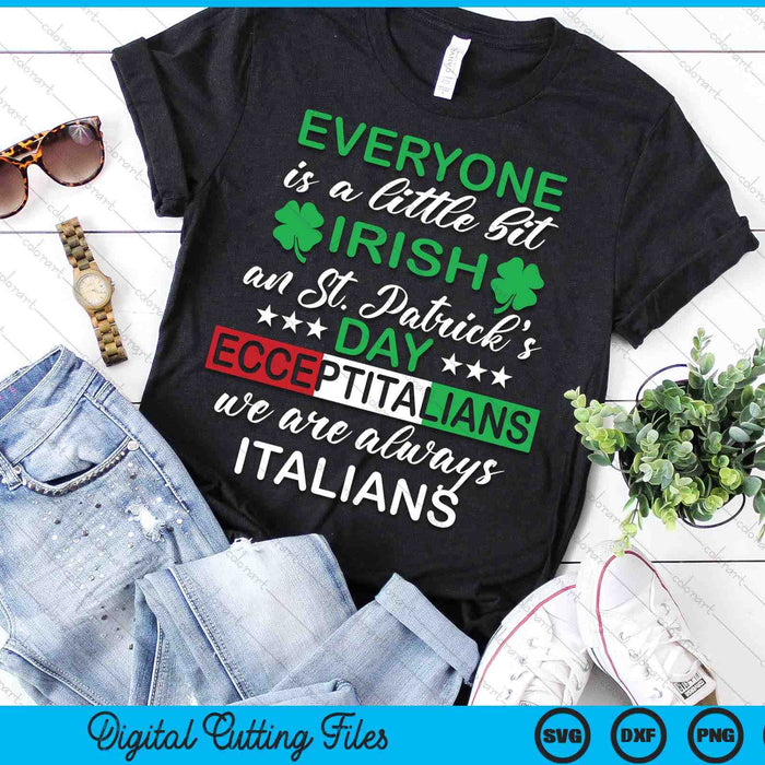 Everyone Is A Little Bit Irish Except Italians St SVG PNG Digital Printable Files Everyone Is A Little Bit Irish Except Italians St SVG PNG Digital Printable Files