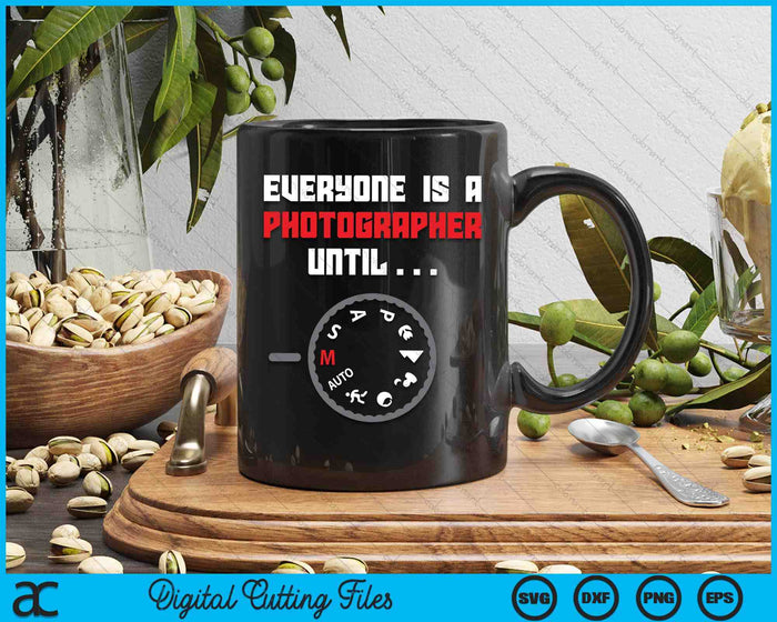 Everyone Is A Photographer Until Funny Photography SVG PNG Digital Printable Files Everyone Is A Photographer Until Funny Photography SVG PNG Digital Printable Files