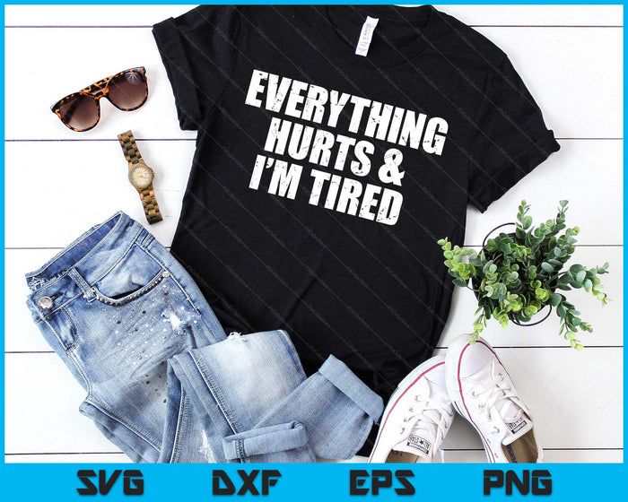 Everything Hurts & I'm Tired Funny Workout SVG PNG Digital Printable Files Everything Hurts & I'm Tired Funny Workout SVG PNG Digital Printable Files