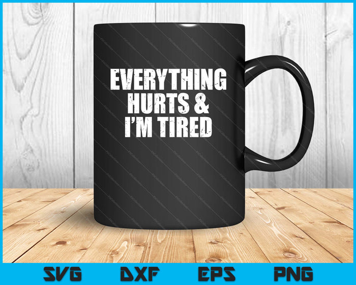 Everything Hurts & I'm Tired Funny Workout SVG PNG Digital Printable Files Everything Hurts & I'm Tired Funny Workout SVG PNG Digital Printable Files