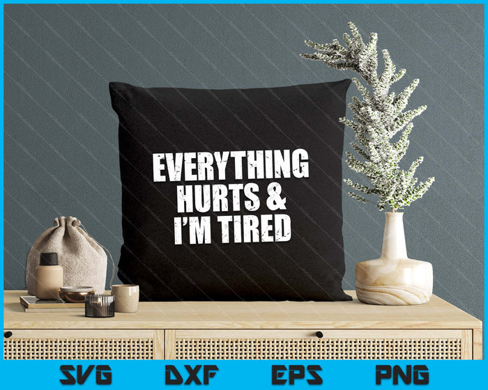 Everything Hurts & I'm Tired Funny Workout SVG PNG Digital Printable Files Everything Hurts & I'm Tired Funny Workout SVG PNG Digital Printable Files
