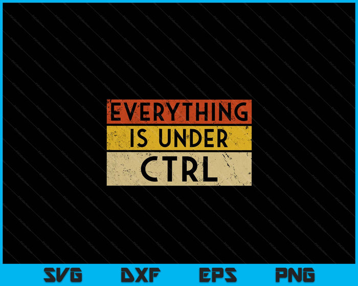Everything Is Under CTRL For IT Network Administrator SVG PNG Digital Cutting Files Everything Is Under CTRL For IT Network Administrator SVG PNG Digital Cutting Files