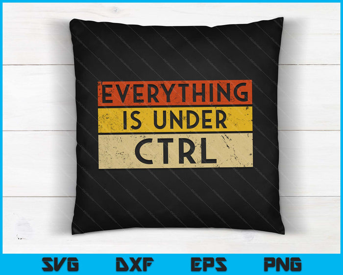 Everything Is Under CTRL For IT Network Administrator SVG PNG Digital Cutting Files Everything Is Under CTRL For IT Network Administrator SVG PNG Digital Cutting Files