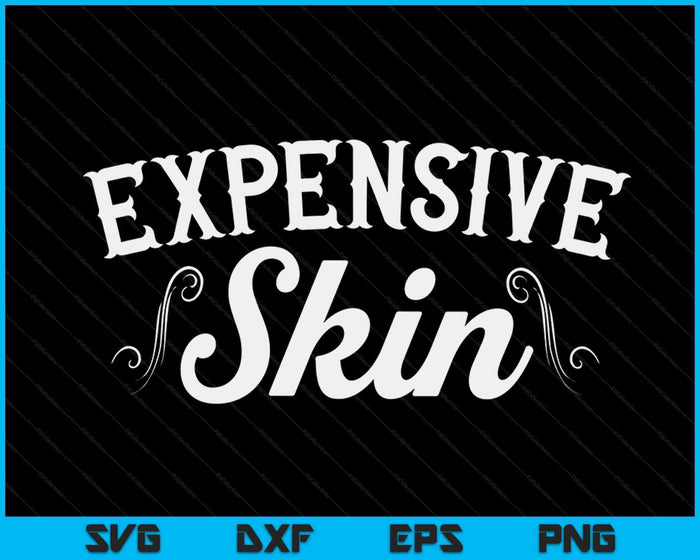 Expensive Skin Tattoo Artist Tattooist Tattooed Pigment Ink SVG PNG Digital Cutting Files Expensive Skin Tattoo Artist Tattooist Tattooed Pigment Ink SVG PNG Digital Cutting Files