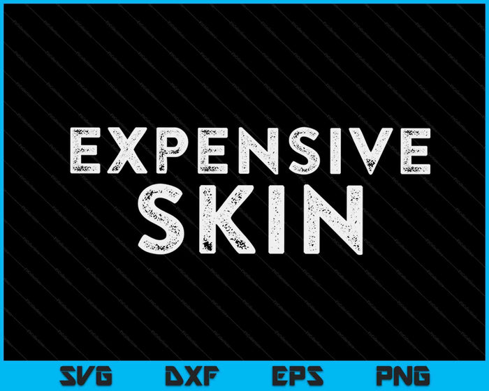Expensive Skin Tattoo Artist Tattooist Tattooed Pigment Ink SVG PNG Digital Printable Files Expensive Skin Tattoo Artist Tattooist Tattooed Pigment Ink SVG PNG Digital Printable Files