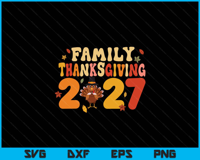 Family Thanksgiving 2027 SVG PNG Digital Printable Files Family Thanksgiving 2027 SVG PNG Digital Printable Files