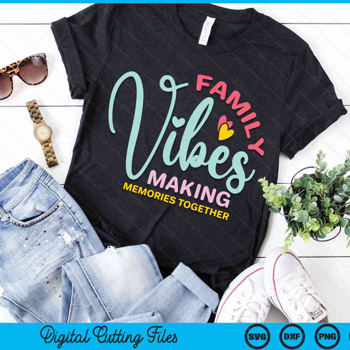 Family Vibes Making Memories Together Family Reunion SVG PNG Digital Cutting Files Family Vibes Making Memories Together Family Reunion SVG PNG Digital Cutting Files