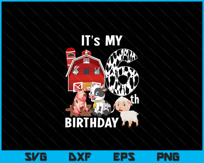 Farm Animals 6 Year Old It's My 6th Birthday Party SVG PNG Digital Printable Files Farm Animals 6 Year Old It's My 6th Birthday Party SVG PNG Digital Printable Files