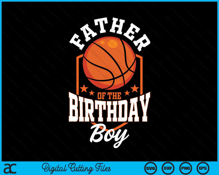 Father Of The Birthday Boy Basketball Theme Bday Party SVG PNG Digital Cutting File Father Of The Birthday Boy Basketball Theme Bday Party SVG PNG Digital Cutting File
