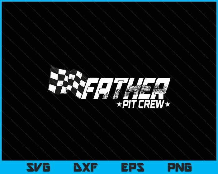 Father Pit Crew Race Car Birthday Family Racing SVG PNG Digital Printable Files Father Pit Crew Race Car Birthday Family Racing SVG PNG Digital Printable Files