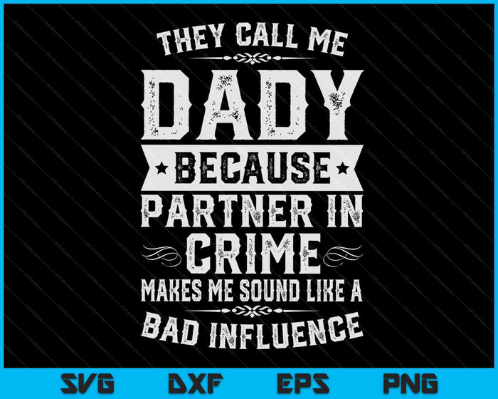 Fathers Dady They Call Me Dady  Because Partner In Crime SVG PNG Digital Cutting Files Fathers Dady They Call Me Dady  Because Partner In Crime SVG PNG Digital Cutting Files