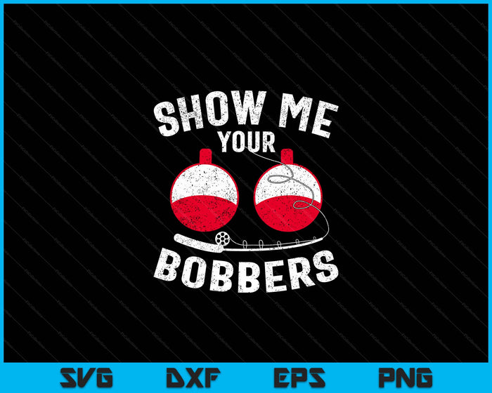 Muéstrame tus Bobbers Cool Fishing Padres Día SVG PNG Archivos de corte digital Muéstrame tus Bobbers Cool Fishing Padres Día SVG PNG Archivos de corte digital